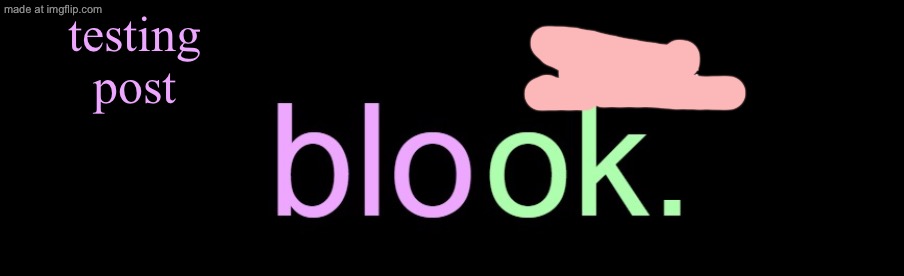 testing image for proof of ai mistake | testing post | image tagged in blook 2026 announcement | made w/ Imgflip meme maker