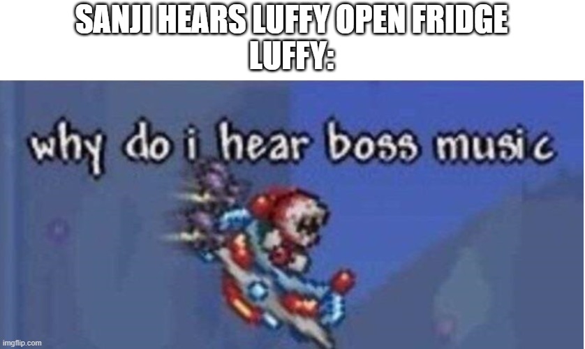 1 more day till my b-day | SANJI HEARS LUFFY OPEN FRIDGE
LUFFY: | image tagged in why do i hear boss music | made w/ Imgflip meme maker