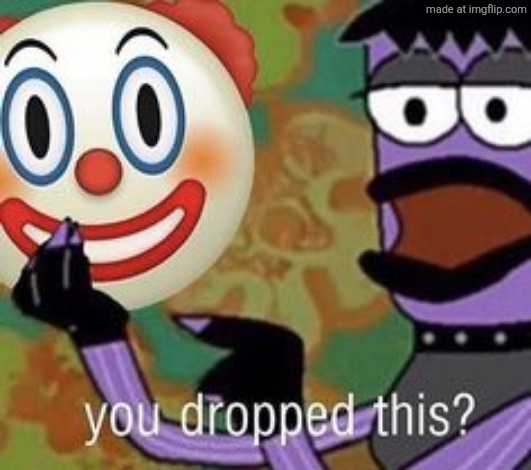 you dropped this? | image tagged in you dropped this | made w/ Imgflip meme maker