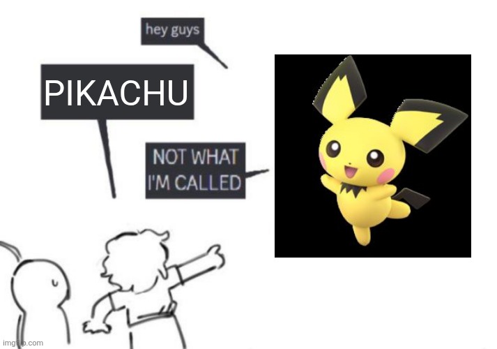 You're an idiot if you don't know about Pokémon /j | PIKACHU | image tagged in hey guys - not what i'm called,memes,funny,pokemon | made w/ Imgflip meme maker