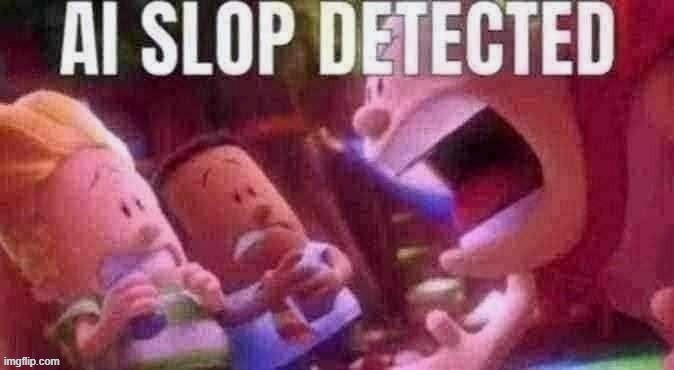 image tagged in ai slop detected | made w/ Imgflip meme maker