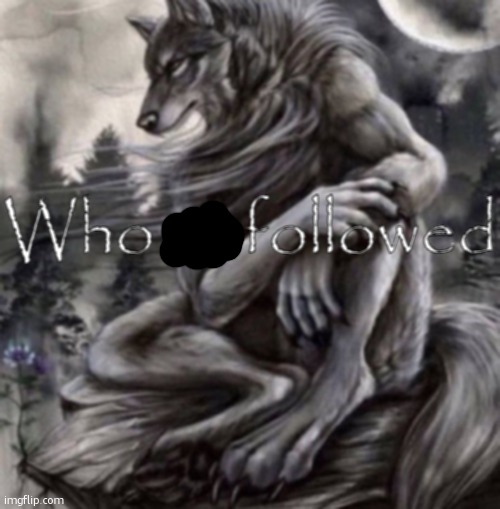 Who unfollowed | image tagged in who unfollowed | made w/ Imgflip meme maker