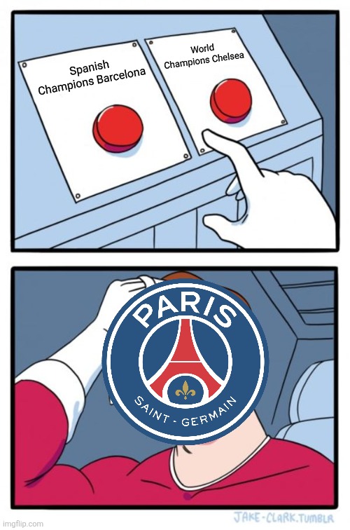 PSG - Monaco 2-2. PSG are facing real challenge against Barça or Chelsea | World Champions Chelsea; Spanish Champions Barcelona | image tagged in memes,two buttons,psg,chelsea,barcelona,champions league | made w/ Imgflip meme maker