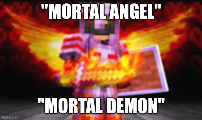 firefragments | "MORTAL ANGEL"; "MORTAL DEMON" | image tagged in minecraft | made w/ Imgflip meme maker