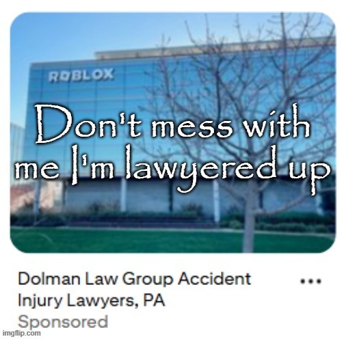 Don't mess with me I'm lawyered up | made w/ Imgflip meme maker