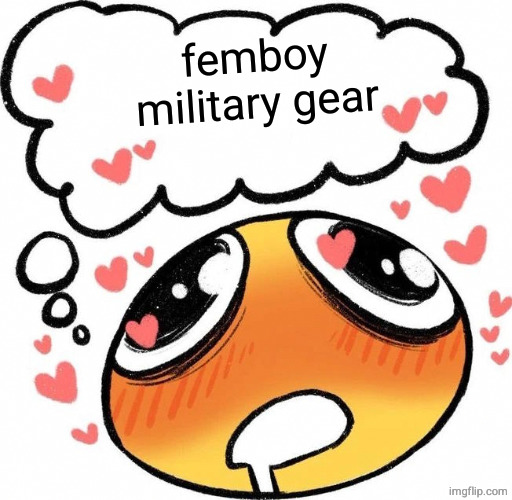 Dreaming Drooling Emoji | femboy military gear | image tagged in dreaming drooling emoji | made w/ Imgflip meme maker