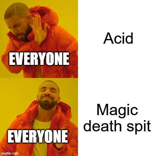Good old magic death spit | Acid; EVERYONE; Magic death spit; EVERYONE | image tagged in memes,drake hotline bling | made w/ Imgflip meme maker