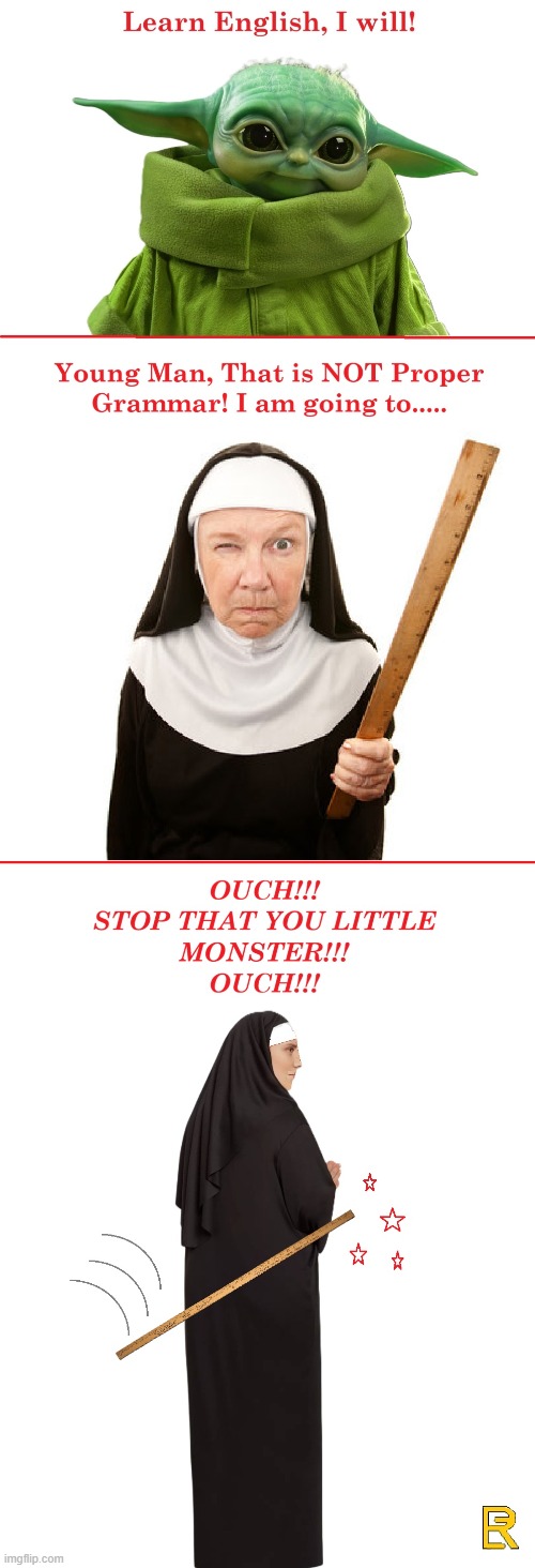 DON'T Mess With Baby Yoda! | image tagged in school,baby yoda,nun | made w/ Imgflip meme maker