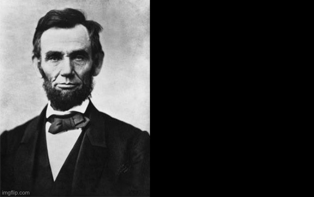 quotable abe lincoln | image tagged in quotable abe lincoln | made w/ Imgflip meme maker