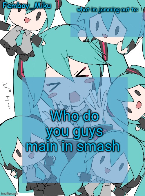 Femboy Miku anouncment | Who do you guys main in smash | image tagged in femboy miku anouncment | made w/ Imgflip meme maker
