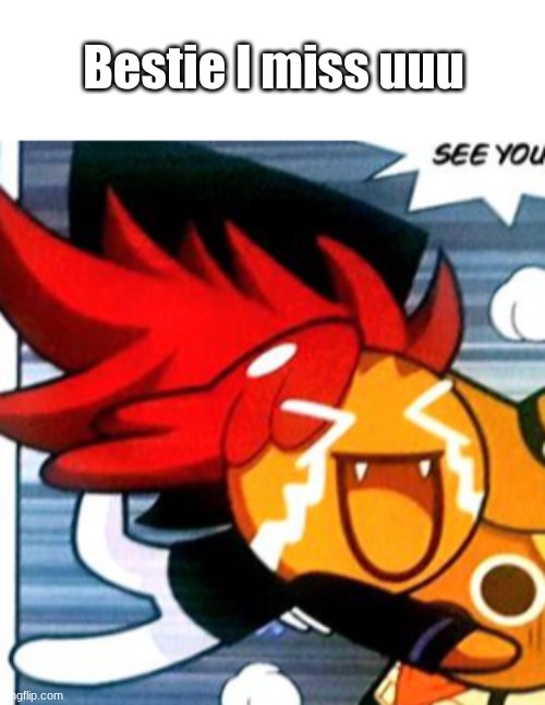 Bestie I miss uuu | made w/ Imgflip meme maker