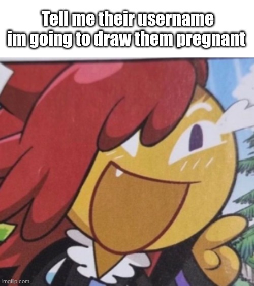 Tell me their username
im going to draw them pregnant | made w/ Imgflip meme maker