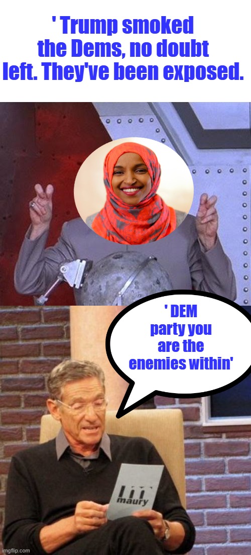 ' Trump smoked the Dems, no doubt left. They've been exposed. ' DEM party you are the enemies within' | image tagged in memes,dr evil laser,maury lie detector | made w/ Imgflip meme maker