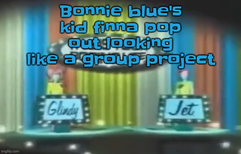 How 2026 be moving so far | Bonnie blue's kid finna pop out looking like a group project | image tagged in how 2026 be moving so far | made w/ Imgflip meme maker