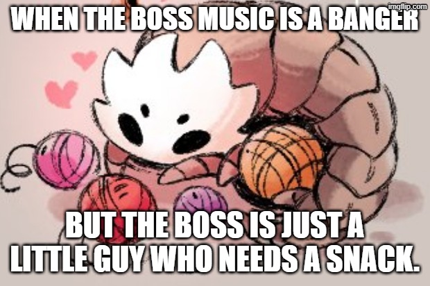 Bell beast #2 | WHEN THE BOSS MUSIC IS A BANGER; BUT THE BOSS IS JUST A LITTLE GUY WHO NEEDS A SNACK. | image tagged in silksong,notmyartsrry,shkarpett | made w/ Imgflip meme maker
