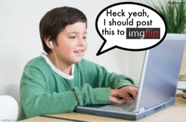 Underageposting on Imgflip 1.5 (inspired by The_Vigilante’s post | image tagged in underageposting on imgflip 1 5 inspired by the_vigilante s post | made w/ Imgflip meme maker