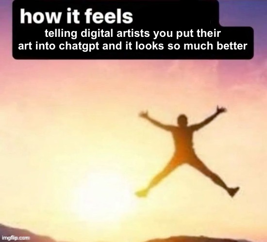 Butt ass naked | telling digital artists you put their art into chatgpt and it looks so much better | image tagged in butt ass naked | made w/ Imgflip meme maker