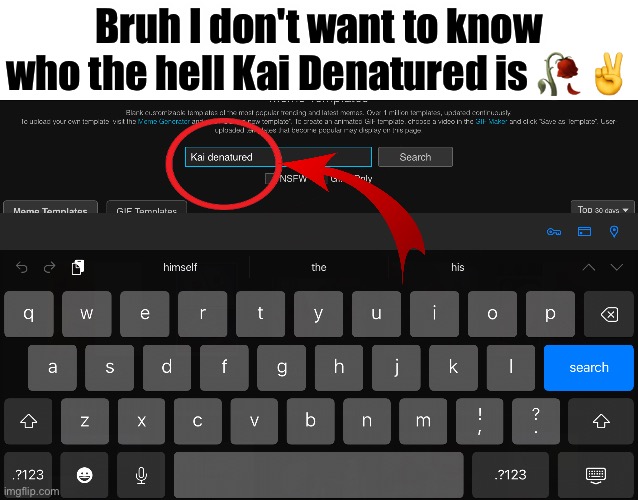 I hate autocorrect!! | Bruh I don't want to know who the hell Kai Denatured is 🥀 ✌️ | image tagged in msmg,shitpost,autocorrect,angry | made w/ Imgflip meme maker