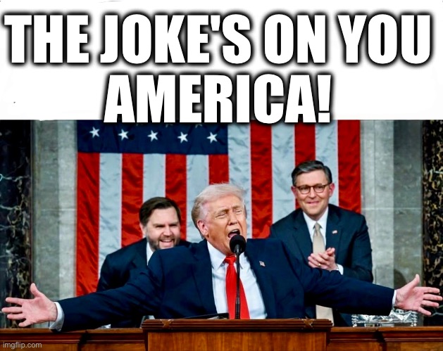 THE JOKE'S ON YOU
AMERICA! | image tagged in memes,trump,oligarchy,billionaires,elites,wall street | made w/ Imgflip meme maker