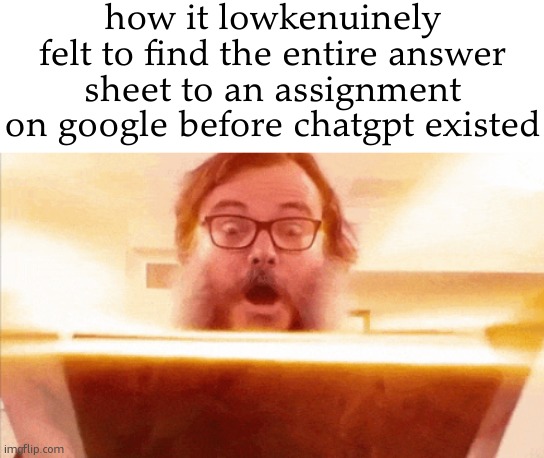 jack black reading book | how it lowkenuinely felt to find the entire answer sheet to an assignment on google before chatgpt existed | image tagged in jack black reading book | made w/ Imgflip meme maker
