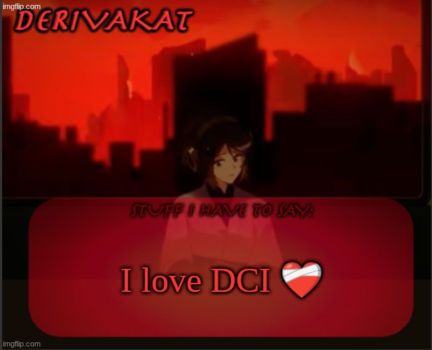 Derivakat's Headcase temp | I love DCI ❤‍🩹 | image tagged in derivakat's headcase temp | made w/ Imgflip meme maker