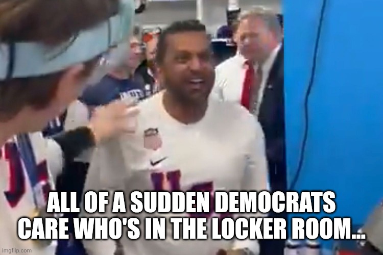 ALL OF A SUDDEN DEMOCRATS CARE WHO'S IN THE LOCKER ROOM... | made w/ Imgflip meme maker