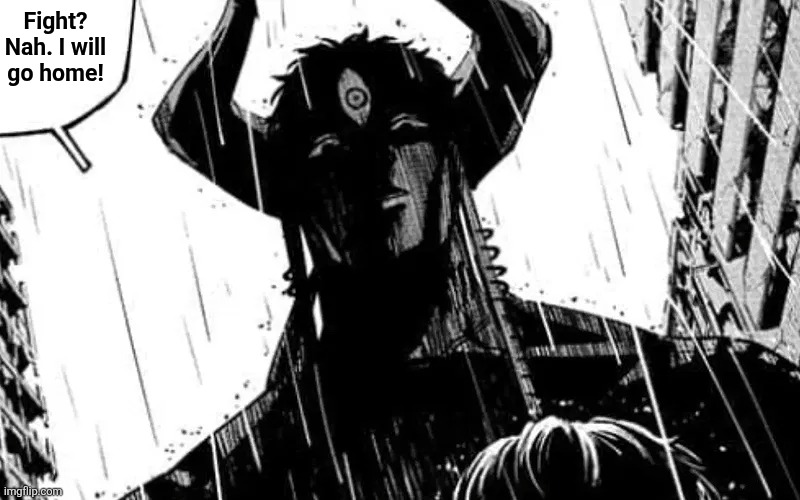 Fight? Nah. I will go home! | image tagged in memes,jjk,frauds | made w/ Imgflip meme maker