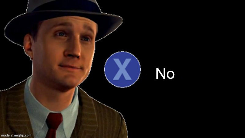 L.A. Noire Press X To Doubt | No | image tagged in l a noire press x to doubt | made w/ Imgflip meme maker