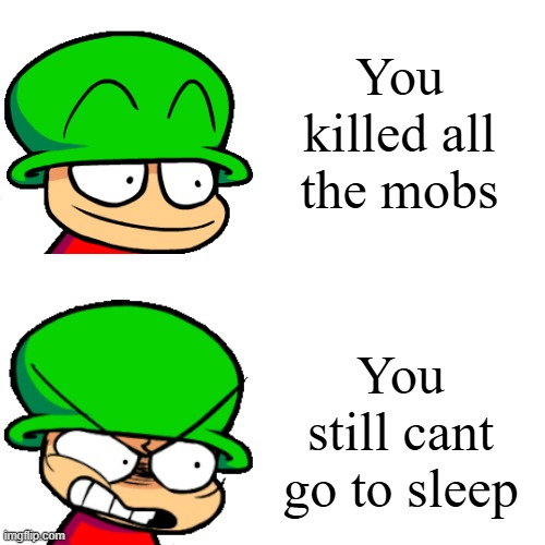 #annoying | You killed all the mobs; You still cant go to sleep | image tagged in bambi happy to angry,minecraft,annoying | made w/ Imgflip meme maker