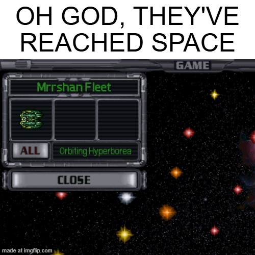 OH GOD, THEY'VE REACHED SPACE | image tagged in tno,hoi4,hearts of iron 4,moo ii,name joke | made w/ Imgflip meme maker