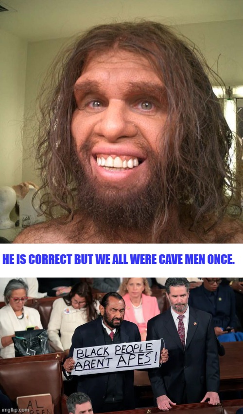 HE IS CORRECT BUT WE ALL WERE CAVE MEN ONCE. | made w/ Imgflip meme maker