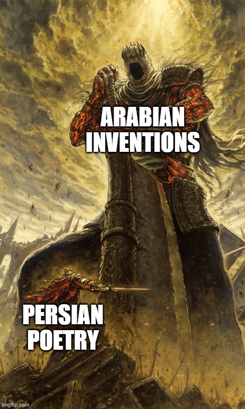 persian culture vs arabic culture | ARABIAN INVENTIONS; PERSIAN POETRY | image tagged in yhorm dark souls,iran,iranian,persian,culture,inventions | made w/ Imgflip meme maker