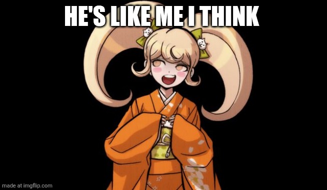 hiyoko rekter | HE'S LIKE ME I THINK | image tagged in hiyoko rekter | made w/ Imgflip meme maker