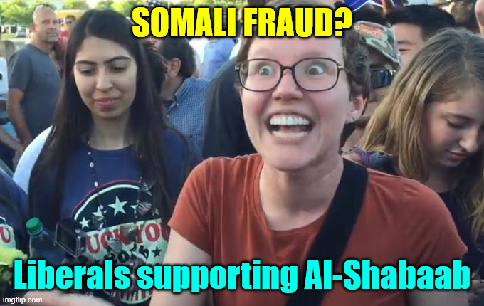 Happy Liberal | SOMALI FRAUD? Liberals supporting Al-Shabaab | image tagged in happy liberal | made w/ Imgflip meme maker