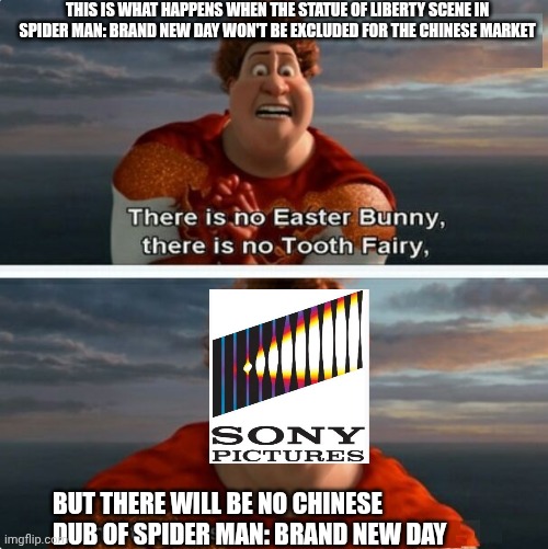 TIGHTEN MEGAMIND "THERE IS NO EASTER BUNNY" | THIS IS WHAT HAPPENS WHEN THE STATUE OF LIBERTY SCENE IN SPIDER MAN: BRAND NEW DAY WON'T BE EXCLUDED FOR THE CHINESE MARKET; BUT THERE WILL BE NO CHINESE DUB OF SPIDER MAN: BRAND NEW DAY | image tagged in tighten megamind there is no easter bunny,spiderman,censorship,statue of liberty,china | made w/ Imgflip meme maker