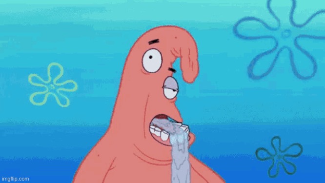 Patrick drooling | image tagged in patrick drooling | made w/ Imgflip meme maker