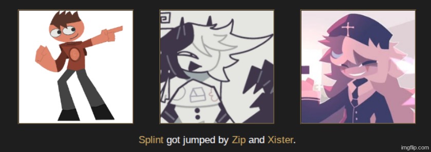 I guess we know why Splint's scared of Zip now. | made w/ Imgflip meme maker