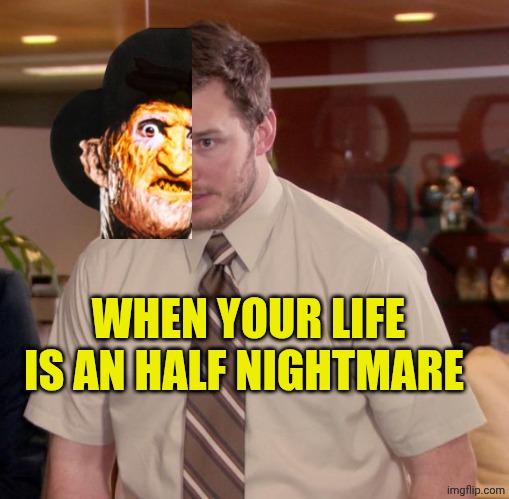 Afraid To Ask Andy | WHEN YOUR LIFE IS AN HALF NIGHTMARE | image tagged in memes,afraid to ask andy | made w/ Imgflip meme maker