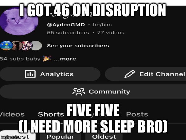 Larry | I GOT 46 ON DISRUPTION; FIVE FIVE
(I NEED MORE SLEEP BRO) | image tagged in gd,progress,yt | made w/ Imgflip meme maker