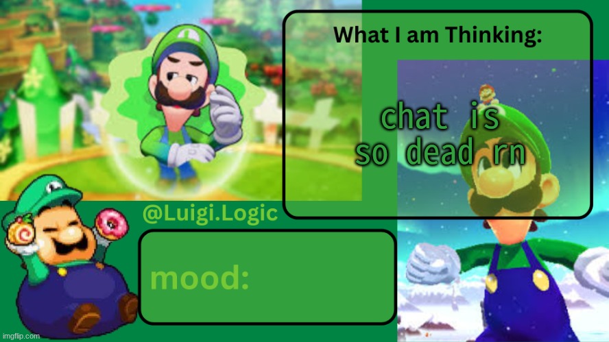 Luigi.Logic Temp | chat is so dead rn | image tagged in luigi logic temp | made w/ Imgflip meme maker
