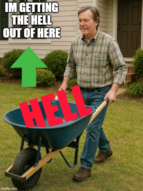 Im getting the hell out of here. | IM GETTING THE HELL OUT OF HERE | image tagged in im getting the hell out of here | made w/ Imgflip meme maker