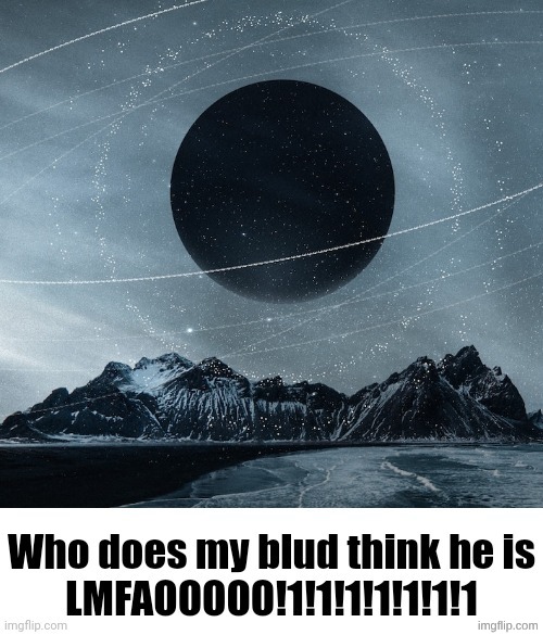 Who does my blud think he is | image tagged in who does my blud think he is | made w/ Imgflip meme maker