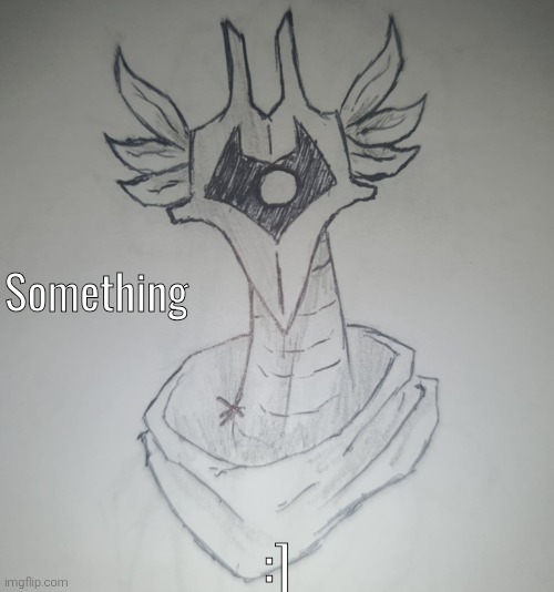 Nameless idk something (request from Gadolinium ) | Something; :] | image tagged in this thing idk | made w/ Imgflip meme maker