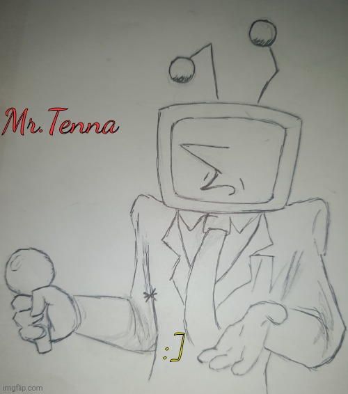 Mr.Tenna (request from Spamtonium1997 ) | Mr.Tenna; :] | image tagged in mr tenna | made w/ Imgflip meme maker
