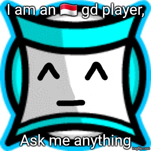 Mouthless square | I am an 🇮🇩 gd player, Ask me anything | image tagged in mouthless square | made w/ Imgflip meme maker