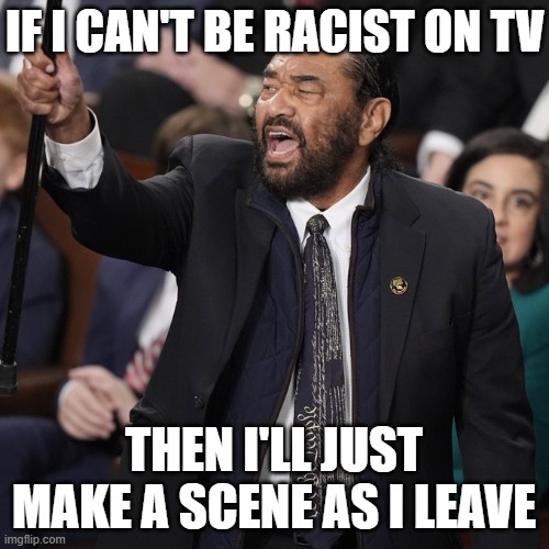 Al Green | IF I CAN'T BE RACIST ON TV THEN I'LL JUST MAKE A SCENE AS I LEAVE | image tagged in al green | made w/ Imgflip meme maker