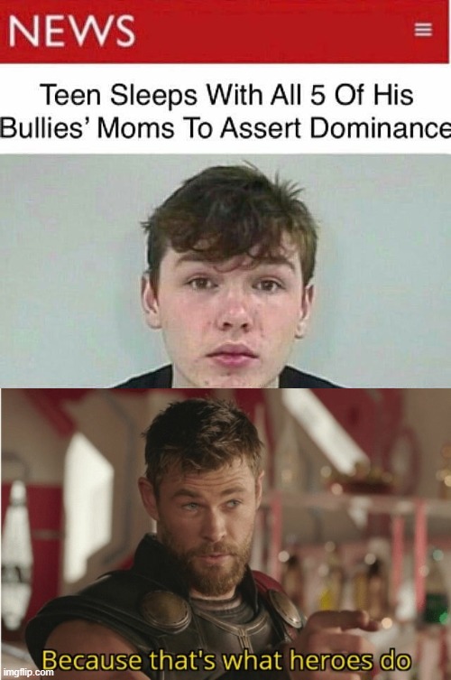Bully Boy | image tagged in that s what heroes do | made w/ Imgflip meme maker