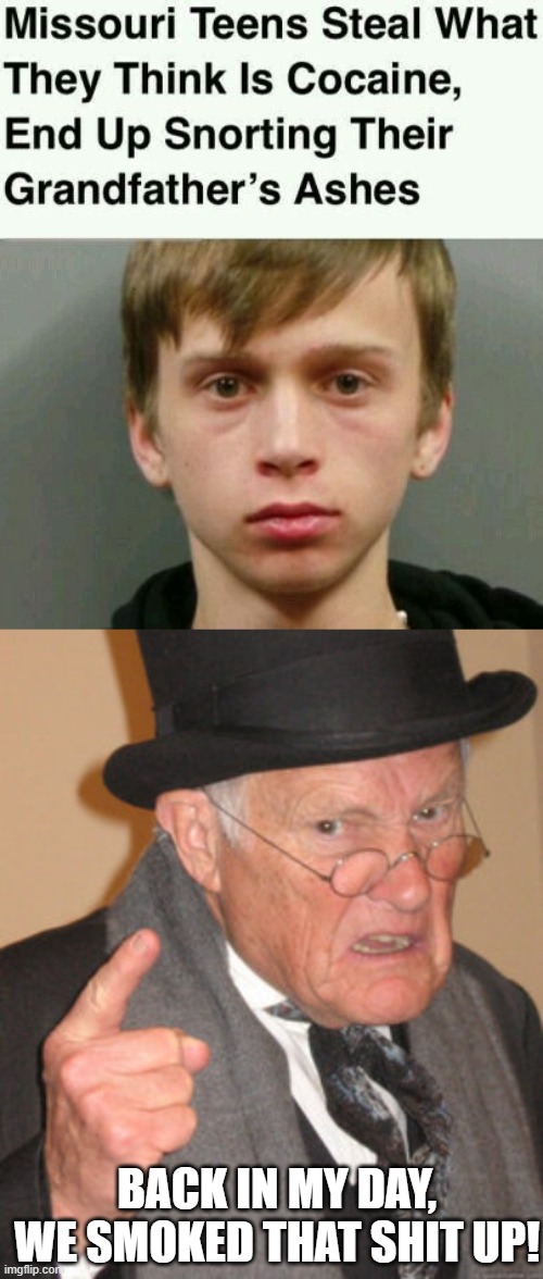 Do Some Drugs | BACK IN MY DAY, WE SMOKED THAT SHIT UP! | image tagged in memes,back in my day | made w/ Imgflip meme maker