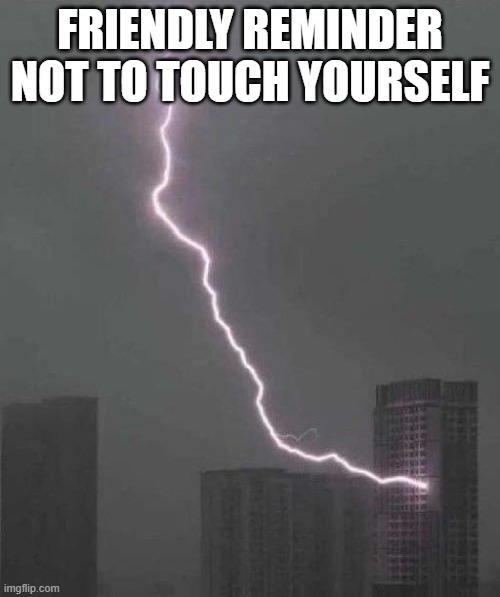No Touching | FRIENDLY REMINDER NOT TO TOUCH YOURSELF | image tagged in dark humor | made w/ Imgflip meme maker