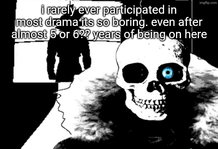 I heard you're pretty strong... | i rarely ever participated in most drama its so boring. even after almost 5 or 6?? years of being on here | image tagged in i heard you're pretty strong | made w/ Imgflip meme maker